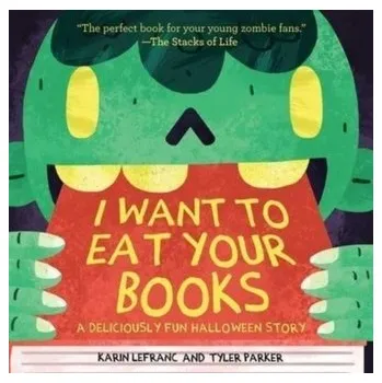 I Want to Eat Your Books - Lefranc, Karin; Parker, Tyler