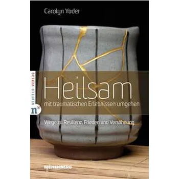 Heilsam mit traumatischen Erlebnissen umgehen - Yoder, Carolyn