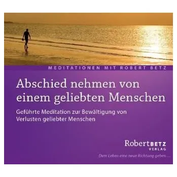 Abschied nehmen von einem geliebten Menschen, Audio-CD - Betz, Robert