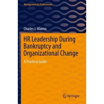HR Leadership During Bankruptcy and Organizational Change - Alaimo, Charles J.