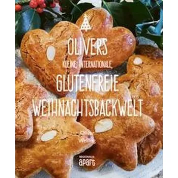 Olivers kleine, internationale, glutenfreie Weihnachtsbackwelt - Welling, Oliver