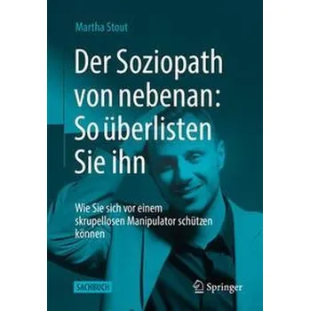 Der Soziopath von nebenan: So überlisten Sie ihn - Stout, Martha