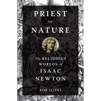 Populárně naučná literatura pro dospělé Priest of Nature - Iliffe, Rob (Reader in the History of Science, Imperial College, London)