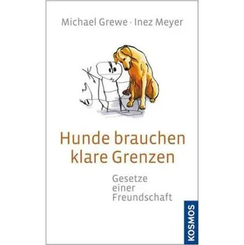 Hunde brauchen klare Grenzen - Grewe, Michael