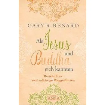 Als Jesus und Buddha sich kannten - Renard, Gary R.