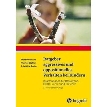 Ratgeber aggressives und oppositionelles Verhalten bei Kindern - Petermann, Franz