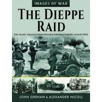 The Dieppe Raid - Grehan, John