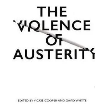 The Violence of Austerity - Cooper, Vickie