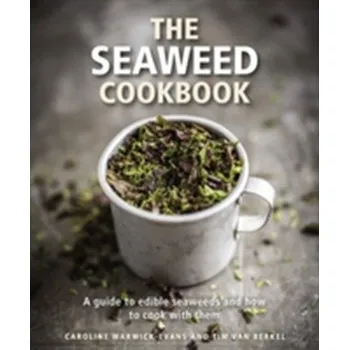 The Seaweed Cookbook - Warwick-Evans, Caroline; Berkel, Tim van