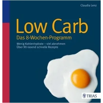 Low Carb - Das 8-Wochen-Programm - Claudia Lenz