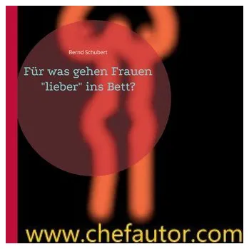 Für was gehen Frauen "lieber" ins Bett? - Schubert, Bernd