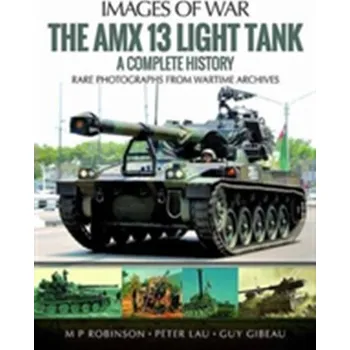 The Amx 13 Light Tank - Robinson, M. P.; Lau, Peter; Gibeau, Guy