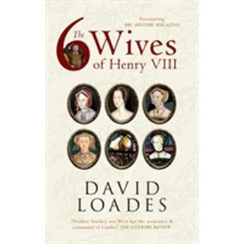 The Six Wives of Henry VIII - Loades, David