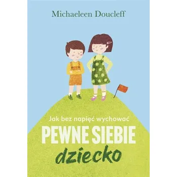 Jak bez napięć wychować pewne siebie dziecko - Doucleff, Michaeleen
