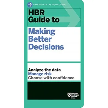 HBR Guide to Making Better Decisions - Harvard Business Review