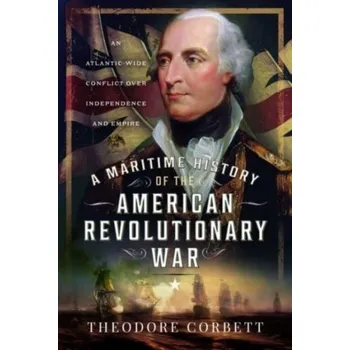 A Maritime History of the American Revolutionary War - Corbett, Theodore
