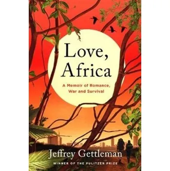Populárně naučná literatura pro dospělé Love, Africa - Gettleman, Jeffrey [EN] (2018, Brožovaná, HarperCollins Publishers Inc)