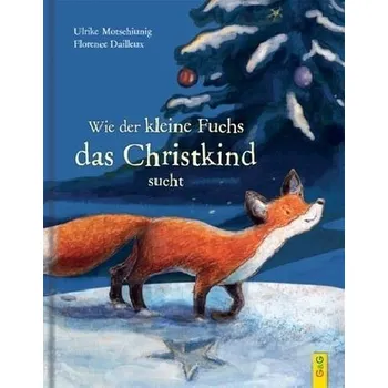 Pohádka Wie der kleine Fuchs das Christkind sucht - Motschiunig, Ulrike