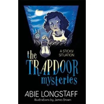 The Trapdoor Mysteries: A Sticky Situation - Longstaff, Abie