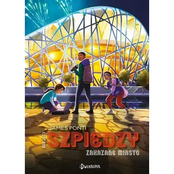 Miejscy Szpiedzy T.3 Zakazane Miasto - JAMES PONTI