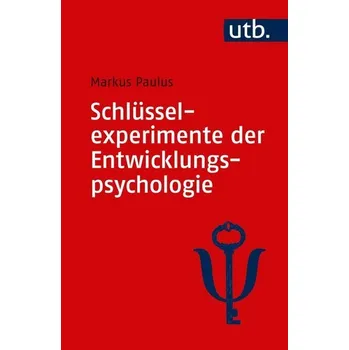 Schlüsselexperimente der Entwicklungspsychologie - Paulus, Markus