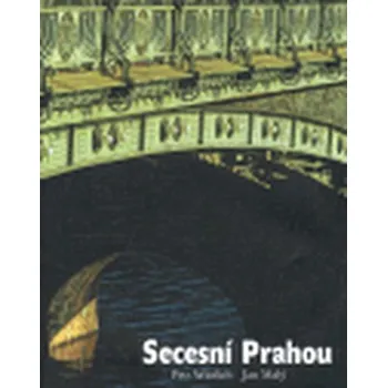 Secesní Prahou - podoby stylu - Petr Wittlich