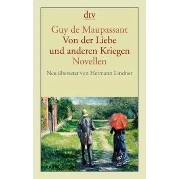 Von der Liebe und anderen Kriegen - Guy de Maupassant
