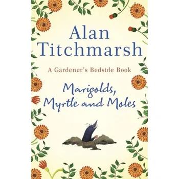 Marigolds, Myrtle and Moles - Titchmarsh, Alan
