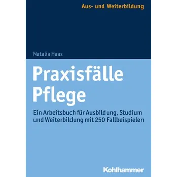 Praxisfälle Pflege - Haas, Natalia
