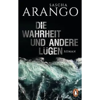 Die Wahrheit und andere Lügen - Arango, Sascha [DE] (2017, Brožovaná, Penguin Verlag München)