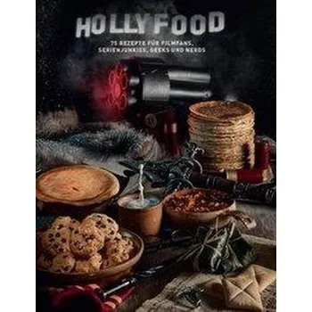 HOLLYFOOD: 75 Rezepte für Filmfans, Serienjunkies, Geeks und Nerds - Grimm, Tom