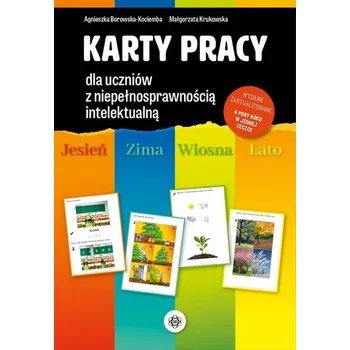 Karty pracy dla uczniów z niepełnosprawnością intelektualną Jesień, zima, wiosna, lato - Borowska-Kociemba Agnieszka, Krukowska Małgorzata