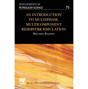 Technika An Introduction to Multiphase, Multicomponent Reservoir Simulation - Balhoff, Matthew (Director, Center for Subsurface Energy and the Environment; Professor, Hildebrand Department of Petrol