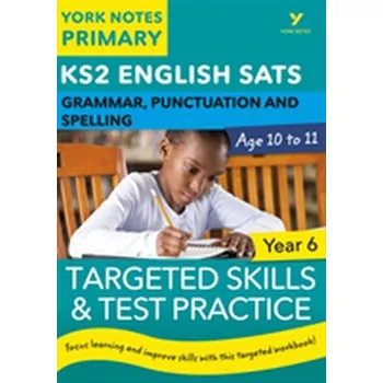 Anglický jazyk English SATs Grammar, Punctuation and Spelling Targeted Skills and Test Practice for Year 6: York Notes for KS2 - Woodford, Kate; Walter, Elizabeth