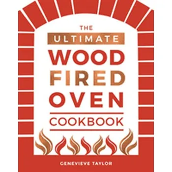 The Ultimate Wood-Fired Oven Cookbook - Taylor, Genevieve
