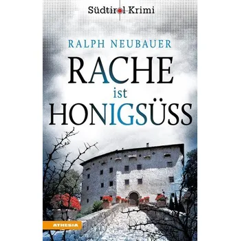 Rache ist honigsüß - Neubauer, Ralph [DE] (2023, Brožovaná, Athesia Tappeiner Verlag)
