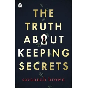 The Truth About Keeping Secrets - Brown, Savannah