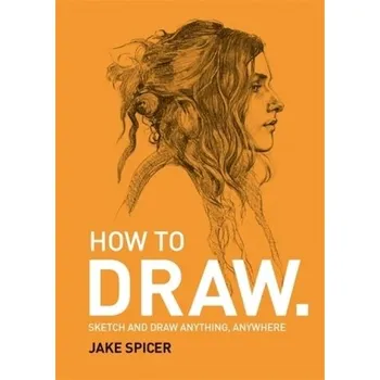 How to Draw. - Spicer, Jake