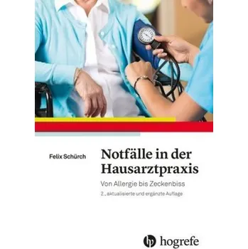 Notfälle in der Hausarztpraxis - Schürch, Felix