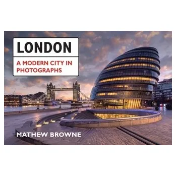 Cestování London: A Modern City in Photographs - Browne, Mathew