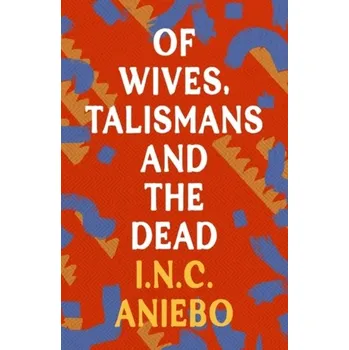 Cestování Of Wives, Talismans and the Dead - Aniebo, I.N.C.