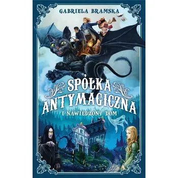 Spółka Antymagiczna T.1 Spółka Antymagiczna... - Gabriela Bramska