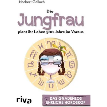 Die Jungfrau plant ihr Leben 500 Jahre im Voraus - Golluch, Norbert