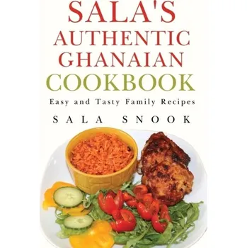 Sala's Authentic Ghanaian Cookbook - Snook, Sala