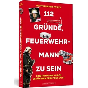 112 Gründe, Feuerwehrmann zu sein - Meyer-Pyritz, Martin