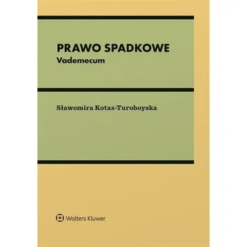 Prawo spadkowe. Vademecum - Kotas-Turoboyska Sławomira