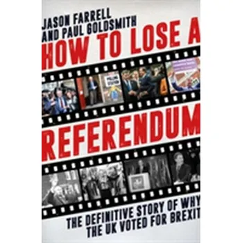 How to Lose a Referendum - Farrell, Jason; Goldsmith, Paul
