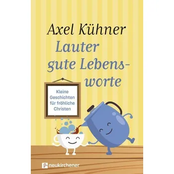Lauter gute Lebensworte - Kühner, Axel