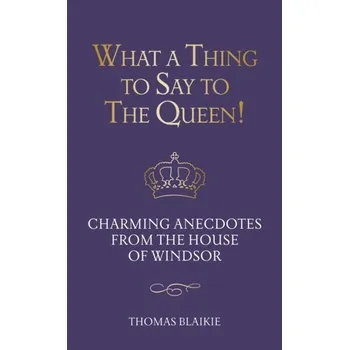 Cestování What a Thing to Say to the Queen! - Blaikie, Thomas