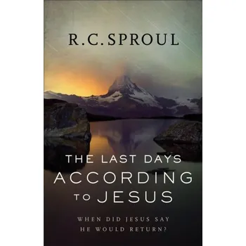 The Last Days according to Jesus - Sproul, R C